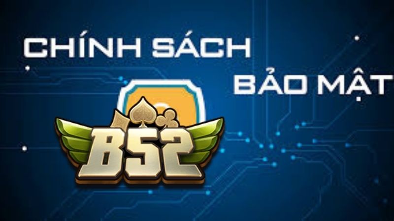 Nội dung chi tiết chính sách bảo mật B52 Club