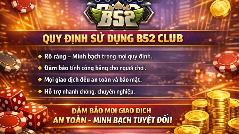 Quy Định Sử Dụng B52 Club Là Gì? là Game Thủ Nên Biết Đến
